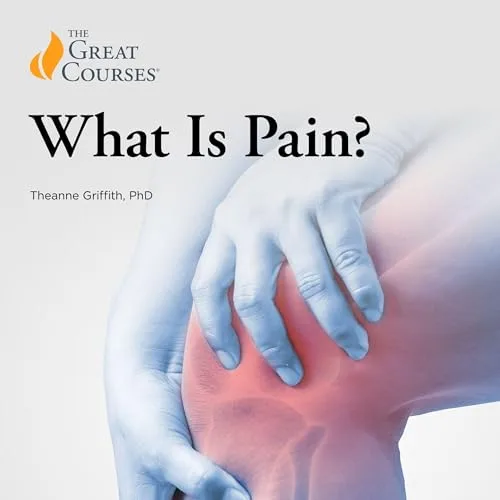 What Is Pain? By Theanne Griffith, The Great Courses